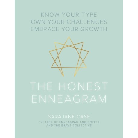 The Honest Enneagram: Know Your Type, Own Your Challenges, Embrace Your Growth