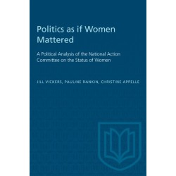 Politics As If Women Mattered: A Political Analysis of the National Action Committee on the Status of Women