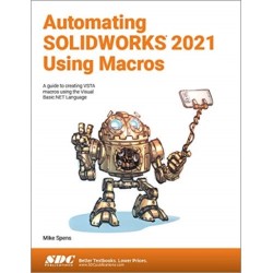 Automating SOLIDWORKS 2021 Using Macros: A guide to creating VSTA macros using the Visual Basic.NET Language