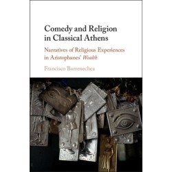 Comedy and Religion in Classical Athens: Narratives of Religious Experiences in Aristophanes' Wealth
