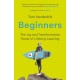 Beginners: The Joy and Transformative Power of Lifelong Learning