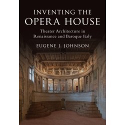 Inventing the Opera House: Theater Architecture in Renaissance and Baroque Italy