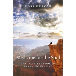 Medicine for the Soul – The Complete Book of Shamanic Healing: The Complete Book of Shamanic Healing
