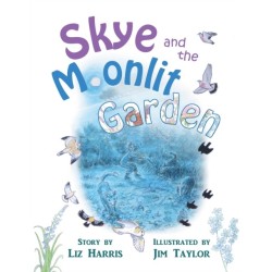 Skye and the Moonlit Garden: a beautiful story of family, comfort and love filled with botanical illustrations for all ages