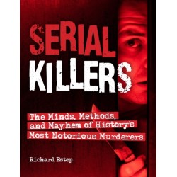 Serial Killers: The Minds, Methods, and Mayhem of History's Most Notorious Murderers