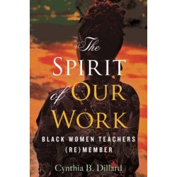 The Spirit of Our Work: Black Women Teachers (Re)member