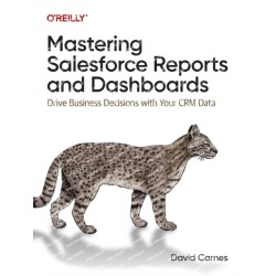 Mastering Salesforce Reports and Dashboards: Drive Business Decisions with Your CRM Data