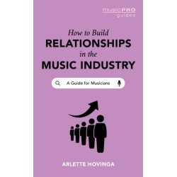 How To Build Relationships in the Music Industry: A Guide for Musicians