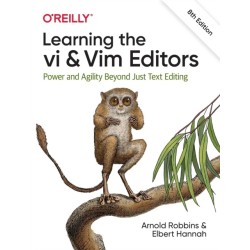 Learning the vi and Vim Editors: Power and Agility Beyond Just Text Editing