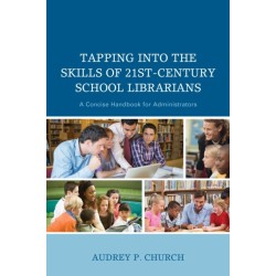 Tapping into the Skills of 21st-Century School Librarians: A Concise Handbook for Administrators