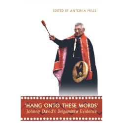 'Hang Onto These Words': Johnny David's Delgamuukw Evidence