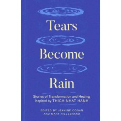 Tears Become Rain: Stories of Transformation and Healing Inspired by Thich Nhat Hanh