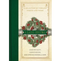A Classic Christmas: A Giftable Collection of Classic Christmas Stories and Seasonal Poetry