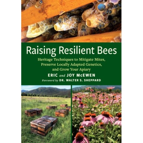 Raising Resilient Bees: Heritage Techniques to Mitigate Mites, Preserve Locally Adapted Genetics, and Grow Your Apiary