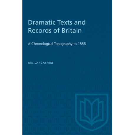 Dramatic Texts and Records of Britain: A Chronological Topography to 1558