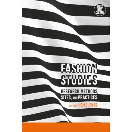 Fashion Studies: Research Methods, Sites, and Practices