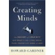 Creating Minds: An Anatomy of Creativity Seen Through the Lives of Freud, Einstein, Picasso, Stravinsky, Eliot, Graham, and Ghandi