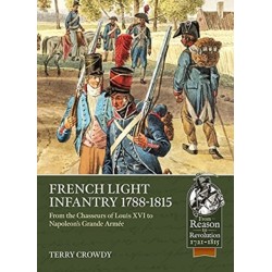 French Light Infantry 1784-1815: From the Chasseurs of Louis XVI to Napoleon’s Grande Armee