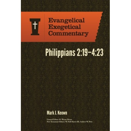 Philippians 2:19–4:23: Evangelical Exegetical Comm entary