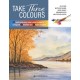 Take Three Colours: 25 Quick and Easy Watercolours Using 3 Brushes and 3 Tubes of Paint