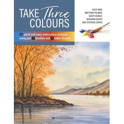 Take Three Colours: 25 Quick and Easy Watercolours Using 3 Brushes and 3 Tubes of Paint