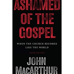 Ashamed of the Gospel: When the Church Becomes Like the World (3rd Edition)