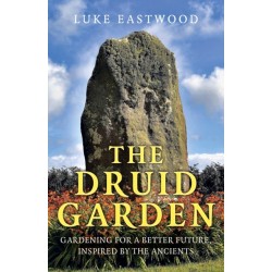 The Druid Garden, The: Gardening For A Better Future, Inspired By The Ancients