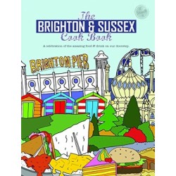 The Brighton & Sussex Cook Book: A celebration of the amazing food and drink on our doorstep
