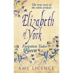 Elizabeth of York: The Forgotten Tudor Queen