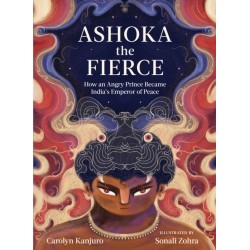 Ashoka the Fierce: How an Angry Prince Became India’s Emperor of Peace