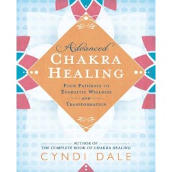 Advanced Chakra Healing: Four Pathways to Energetic Wellness and Transformation