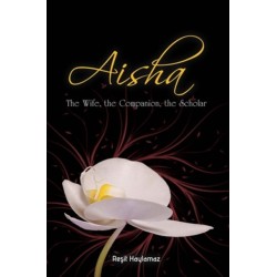 Aisha: The Wife, The Companion, The Scholar