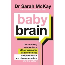 Baby Brain: The surprising neuroscience of how pregnancy and motherhood sculpt our brains and change our minds (for the better)