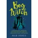 Bog Witch: A semi-mystical immersion into wild wetland habitats: their myths, magic, and meaning