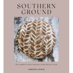Southern Ground: A Revolution in Baking with Stone-Milled Flour