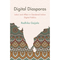 Digital Diasporas: Labor and Affect in Gendered Indian Digital Publics
