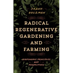 Radical Regenerative Gardening and Farming: Biodynamic Principles and Perspectives