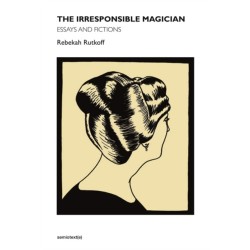 The Irresponsible Magician: Essays and Fictions