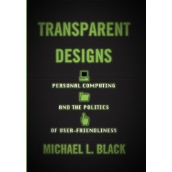 Transparent Designs: Personal Computing and the Politics of User-Friendliness