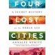 Four Lost Cities: A Secret History of the Urban Age