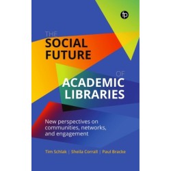 The Social Future of Academic Libraries: New Perspectives on Communities, Networks, and Engagement