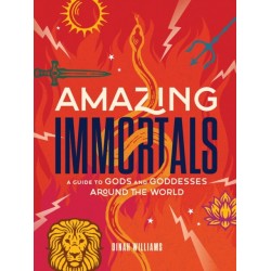 Amazing Immortals: A Guide to Gods and Goddesses Around the World