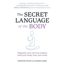 The Secret Language of the Body: Regulate Your Nervous System, Heal Your Body, Free Your Mind