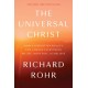 The Universal Christ: How a Forgotten Reality Can Change Everything We See, Hope For, and Believe