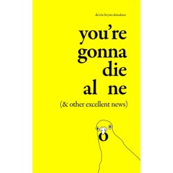 You're Gonna Die Alone (& Other Excellent News)