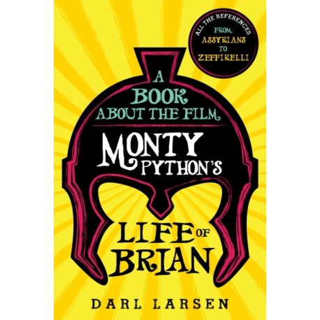 A Book about the Film Monty Python's Life of Brian: All the References from Assyrians to Zeffirelli