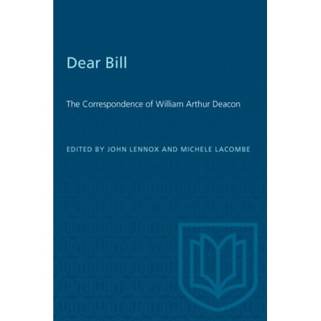 Dear Bill: The Correspondence of William Arthur Deacon