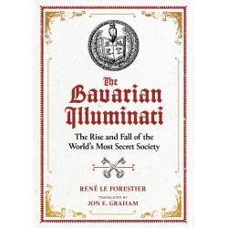 The Bavarian Illuminati: The Rise and Fall of the World's Most Secret Society