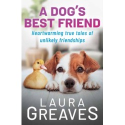 A Dog's Best Friend: Heartwarming True Tales of Unlikely Friendships