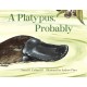 A Platypus, Probably